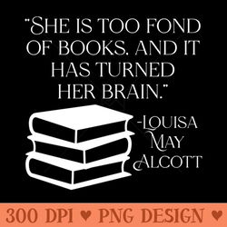 She Is Too Fond Of Books Louisa May Alcott Quote - Mug Sublimation Png