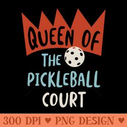 funny s pickleball queen of the pickleball court - exclusive png designs