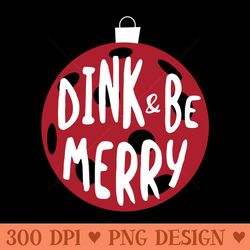 Christmas Pickleball Pun Dink u0026 Be Merry - Digital PNG Artwork