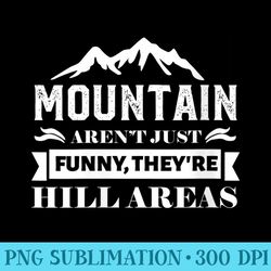 Womens Mountains Arent Funny Theyre Hill Areas Dad Joke Word Pun - Trendy PNG Designs