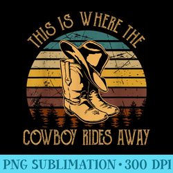this is where classic boots and hat the cowboy rides away - png download source