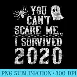 2020 halloween funny you cant scare me i survived 2020 - high resolution png download