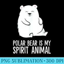 polar bear is my spirit animal funny polar bear - png file download
