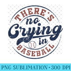 there is no crying in baseball funny game day baseball t-shirt - png prints
