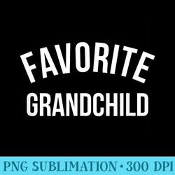 favorite grandchild funny spoiled grandchildren grandson - png design files