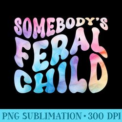Somebodys Feral Child Toddler Girl and Funny Quotes - PNG Graphics
