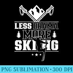 s Less Drama More Skiing Sports Motivation Hobby Sayings - High Resolution PNG Picture