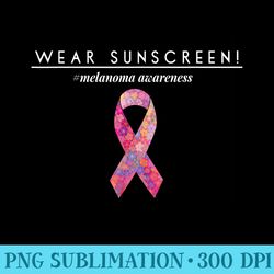 wear sunscreen t melanoma skin cancer awareness - png image download