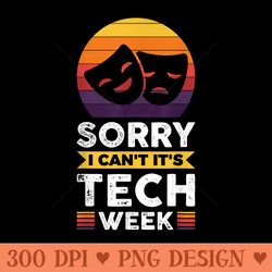 Sorry I Cant Its Tech Week - PNG image download