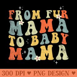 from fur mama to baby mama pregnancy mother's day - unique sublimation patterns