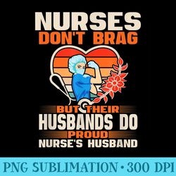 mens funny nurses dont brag proud nurse husband cna rn spouse - transparent png design