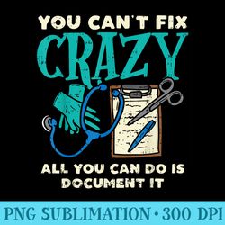 you cant fix crazy funny mental health nurse nursing - high resolution png download