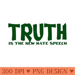 truth the new hate speech - sublimation printables png download