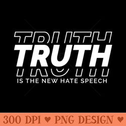 truth is the new hate speech - png sublimation