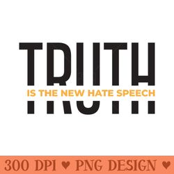 truth is the new hate speech - sublimation clipart png