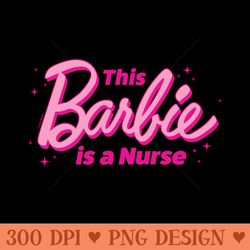 barbie - this barbie is a nurse - sublimation png download