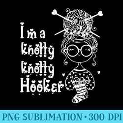 funny humor im a knotty knotty hooker crochet knitting - png design files