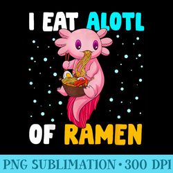 axolotl eating ramen axolotl pet lover - high resolution png designs