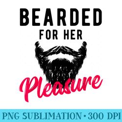 bearded for her pleasure t funny humor joke - download high resolution png
