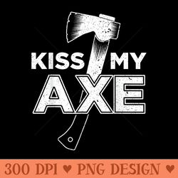 funny axe throwing kiss my axe - transparent png download - instantly transform your sublimation projects