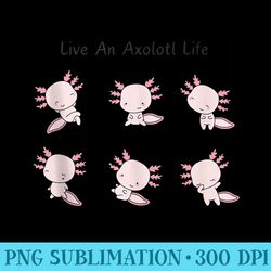 live an axolotl life, cute pink axolotl, anime funny - high resolution shirt png