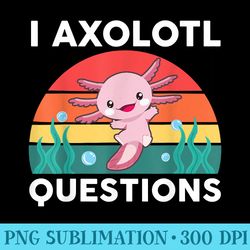 i axolotl questions funny axolotl lovers girl - shirt mockup download