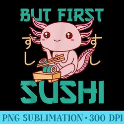 but first sushi cute axolotl eats sushi axolotl - png download resource