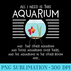 aquarist aquascaping aquascaper i need aquarium - png graphic download