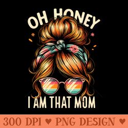 honey i'm that mom mama mommy messy bun sarcastic humor - png sublimation