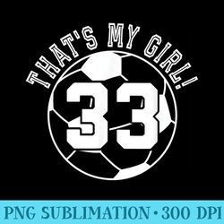 33 soccer player thats my girl cheer mom dad team coach - png image free download
