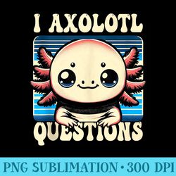 kawaii i axolotl questions funny axolotl lover - png graphics download