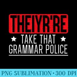 theiyrre take that grammar police english writing teacher - png vector download