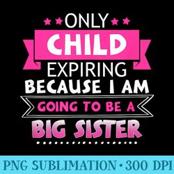 only child expiring because going to be a big sister - high resolution png clipart