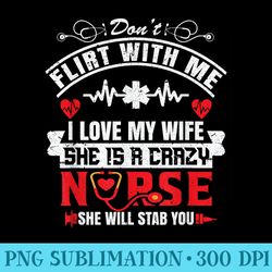 my wife she is a crazy nurse she will stab you nurse husband - download png artwork