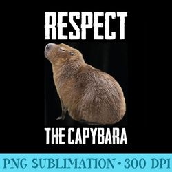 respect the capybara funny rodent capibara photo - png graphics download