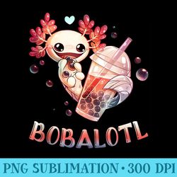 cute axolotl lover bobalotl boba kawaii axolotl food sweets - download png files
