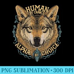human by chance alpha by choice funny gift for wolf lover - digital png artwork