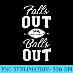 funny football sayings design falls out balls out adult - transparent png download
