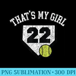 22 thats my girl softball mom dad of number 22 softball - png download high quality