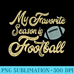 football season for my favorite season is football - png file download