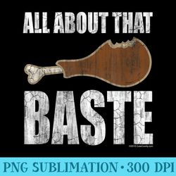 all about that baste funny thanksgiving bass - transparent png file download