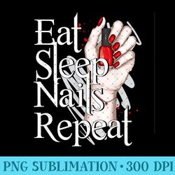 Eat Sleep Nails Nail Technician Manicurist Nails - PNG Templates