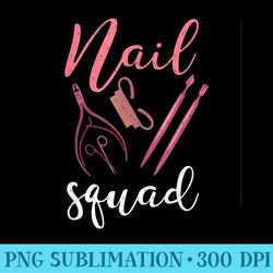 nail squad funny nair salon nail tech - sublimation png designs