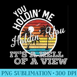 Hell Of A View Country Music Lyrics - Unique Sublimation PNG Download