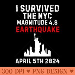 I survived the NYC Earthquake April 5th, 2024 - PNG download for graphic design