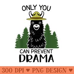 only you can prevent drama llama funny llama - high quality png files