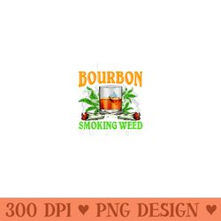 i like bourbon and smoking weed funny quote cannabis - png art files