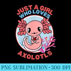 just a girl who loves axolotl anime axolotyl kawaii - trendy png designs