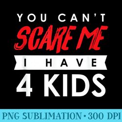 you cant scare me i have 4 halloween - png design resource