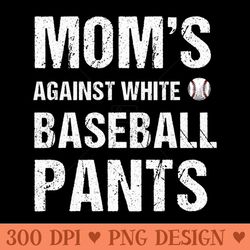 moms against white baseball pants funny womens baseball - unique sublimation png download